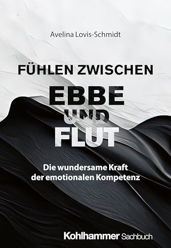 Fühlen zwischen Ebbe und Flut: Die wundersame Kraft der emotionalen Kompetenz von W. Kohlhammer GmbH