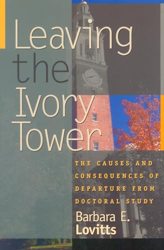 Leaving the Ivory Tower: The Causes and Consequences of Departure from Doctoral Study Leaving the Ivory Tower: The Causes and Consequences of Departure from Doctoral Study von Rowman & Littlefield Publishers