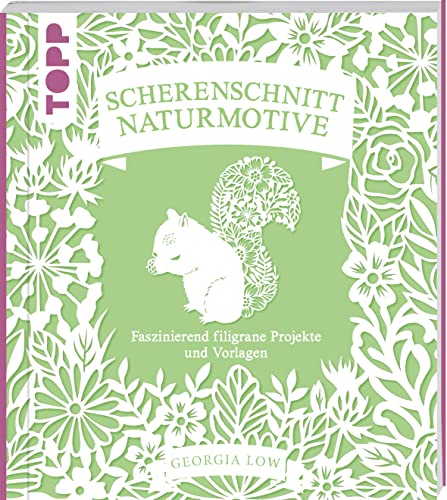 Scherenschnitt Naturmotive: Faszinierend filigrane Projekte und Vorlagen. Mit sämtlichen Vorlagen im Buch und als Download von TOPP