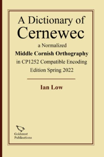 A Dictionary of Cernewec a Normalized Middle Cornish Orthography in CP1252 Compatible Encoding Edition Spring 2022