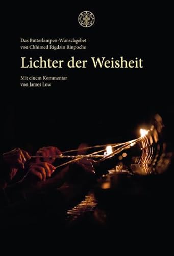 Lichter der Weisheit: Das Butterlampen-Wunschgebet von Chhimed Rigdzin Rinpoche (edition khordong)