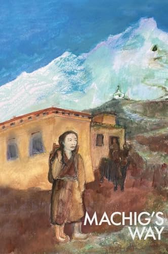 Machig's Way: A Tibetan girl's struggle to follow the path of the yogi von Simply Being