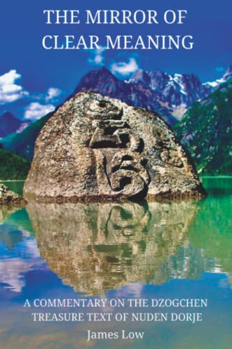 The Mirror of Clear Meaning: A Commentary on the Dzogchen Treasure Text of Nuden Dorje (Simply Being Buddhism, Band 4) von Simply Being
