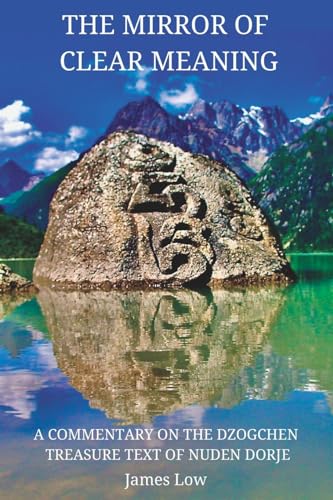 The Mirror of Clear Meaning: A Commentary on the Dzogchen Treasure Text of Nuden Dorje (Simply Being Buddhism, Band 4) The Mirror of Clear Meaning: A Commentary on the Dzogchen Treasure Text of Nuden Dorje (Simply Being Buddhism, Band 4)