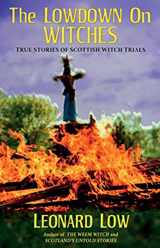 The Lowdown On Witches: True Stories of Scottish Witch Trails: True Stories of Scottish Witch Trials von Guardbridge Books