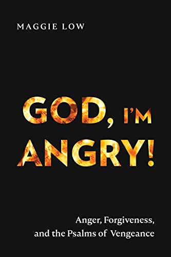 God, I'm Angry!: Anger, Forgiveness, and the Psalms of Vengeance von Langham Global Library