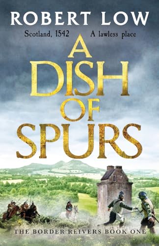 A Dish of Spurs: An unputdownable historical adventure (Border Reivers, 1, Band 1)