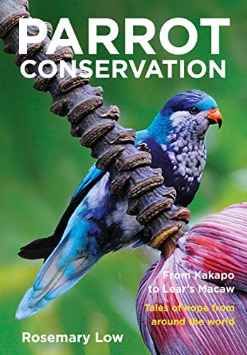 Parrot Conservation: From Kakapo to Lears Macaw. Tales of Hope from Around the World