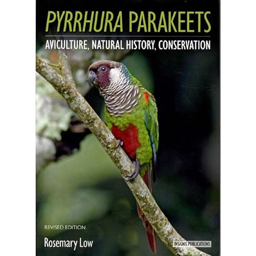 Pyrrhura Parakeets: Aviculture, Natural History, Conservation
