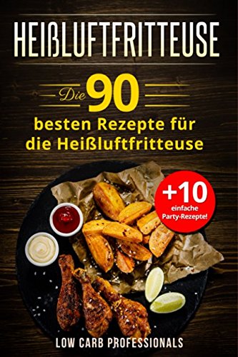 Heißluftfritteuse: Die 90 besten Rezepte für die Heißluftfritteuse von Independently published