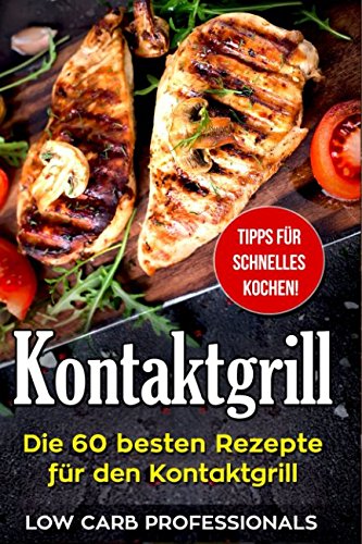 Kontaktgrill: Die 60 besten Rezepte für den Kontaktgrill von Independently published