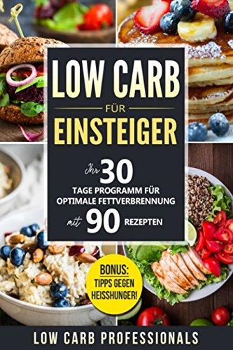 Low Carb für Einsteiger: Ihr 30 Tage Programm für optimale Fettverbrennung mit 90 Rezepten von Independently published