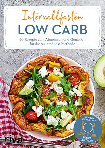 Intervallfasten Low Carb: 60 Rezepte zum Abnehmen und Genießen für die 5:2- und 16:8-Methode von RIVA