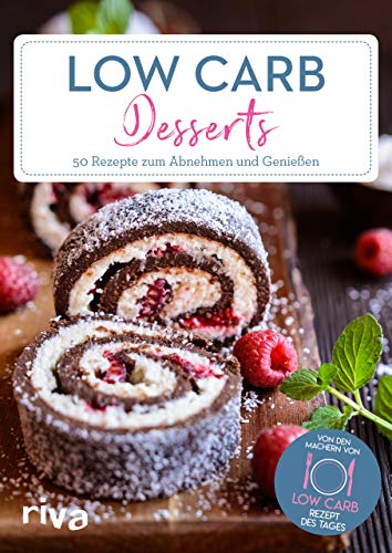 Low-Carb-Desserts: 50 Rezepte zum Abnehmen und Genießen