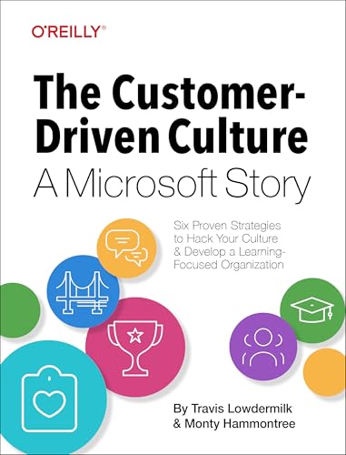 The Customer-Driven Culture: A Microsoft Story: Six Proven Strategies to Hack Your Culture and Develop a Learning-Focused Organization