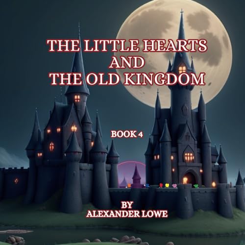 The Little Hearts and The Old Kingdom: Book 4 (The Little Hearts Story, Band 4) von Independently published
