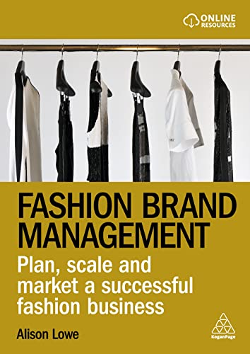 Fashion Brand Management: Plan, Scale and Market a Successful Fashion Business