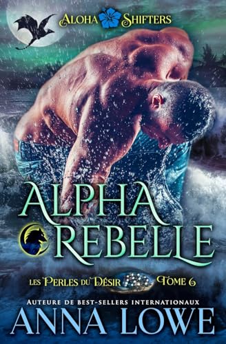 Alpha Rebelle (Aloha Shifters : Les Perles du désir, Band 6)