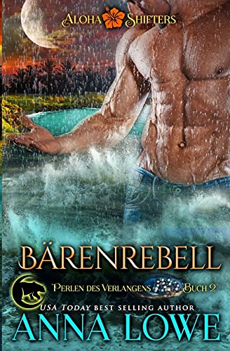 Bärenrebell (Aloha Shifters: Perlen Des Verlangens, Band 2)