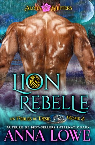 Lion rebelle (Aloha Shifters : Les Perles du désir, Band 3)