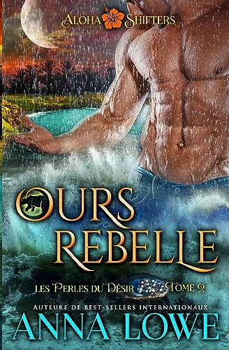 Ours rebelle (Aloha Shifters : Les Perles du désir, Band 2)
