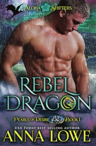 Rebel Dragon (Aloha Shifters: Pearls of Desire, Band 1) Rebel Dragon (Aloha Shifters: Pearls of Desire, Band 1)