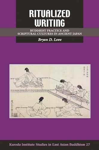 Ritualized Writing: Buddhist Practice and Scriptural Cultures in Ancient Japan (Kuroda Studies in East Asian Buddhism, 27) von University of Hawai'i Press