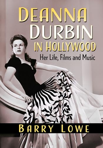 Deanna Durbin in Hollywood: Her Life, Films and Music