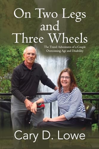 On Two Legs and Three Wheels: The Travel Adventures of a Couple Overcoming Age and Disability On Two Legs and Three Wheels: The Travel Adventures of a Couple Overcoming Age and Disability von Black Rose Writing