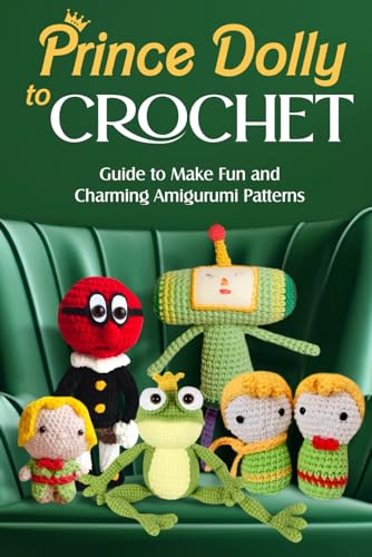 Prince Dolly to Crochet: Guide to Make Fun and Charming Amigurumi Patterns: Amigurumi Dolls von Independently published