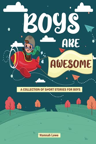 Boys Are Awesome: A Collection Short Stories For Boys About Bravery, Kindness, Courage, Strength, Honesty, Self-Esteem | Great Present for Boys