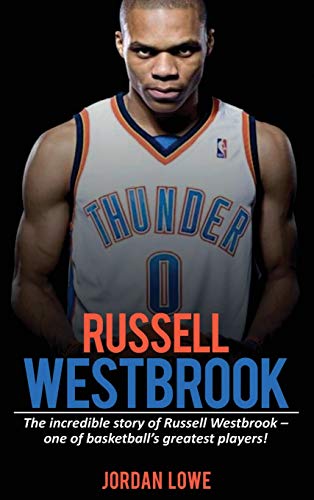 Russell Westbrook: The incredible story of Russell Westbrook-one of basketball's greatest players! von Ingram Publishing