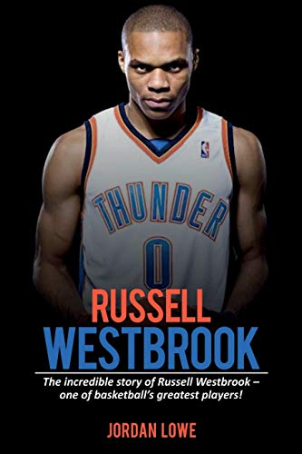 Russell Westbrook: The incredible story of Russell Westbrook-one of basketball's greatest players! von Ingram Publishing
