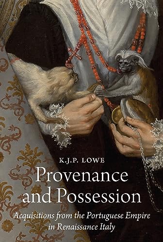 Provenance and Possession: Acquisitions from the Portuguese Empire in Renaissance Italy (E. H. Gombrich Lectures) von Princeton University Press