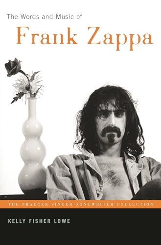 The Words and Music of Frank Zappa (The Praeger Singer-songwriter Collection)