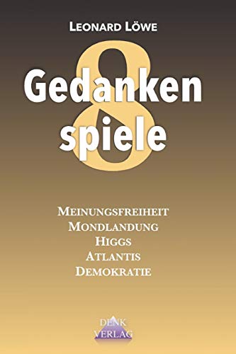 Gedankenspiele 8: Verschwörung - Politiik - Geschichte: Meinungsfreiheit - Mondlandung - Higgs - Atlantis - Demokratie - Sieger Gedankenspiele 8: Verschwörung - Politiik - Geschichte: Meinungsfreiheit - Mondlandung - Higgs - Atlantis - Demokratie - Sieger von Denk-Verlag.de