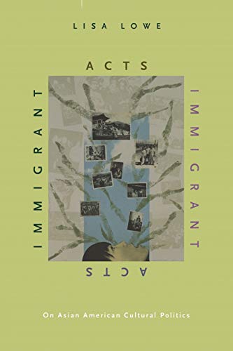 Immigrant Acts: On Asian American Cultural Politics von Duke University Press