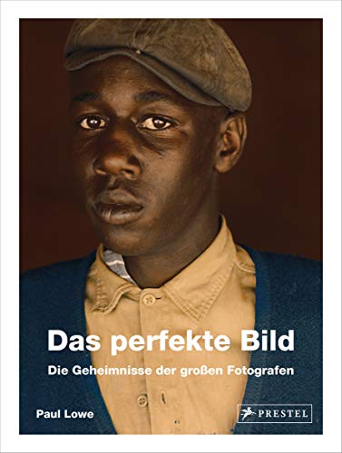 Das perfekte Bild: Die Geheimnisse der großen Fotografen von Prestel Verlag