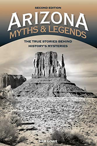 Arizona Myths and Legends: The True Stories behind History's Mysteries (Legends of the West)