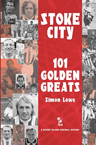 Stoke City: 101 Golden Greats - 1870-2001 (Desert Island Football Histories) von Desert Island Books