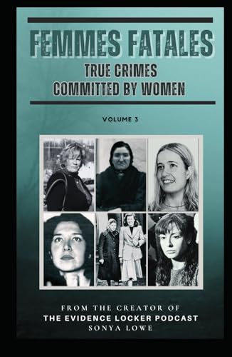 Femmes Fatales Volume 3: True Crimes Committed by Women von Independently published