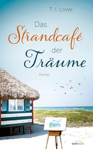 Das Strandcafé der Träume: Roman von Gerth Medien GmbH
