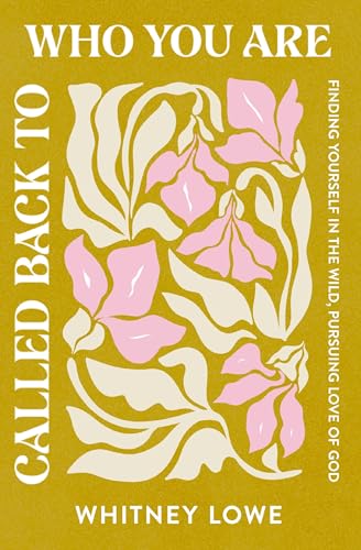 Called Back to Who You Are: Finding Yourself in the Wild, Pursuing Love of God von Zondervan