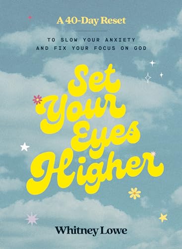 Set Your Eyes Higher: A 40-Day Reset to Slow Your Anxiety and Fix Your Focus on God (A Devotional) von Zondervan