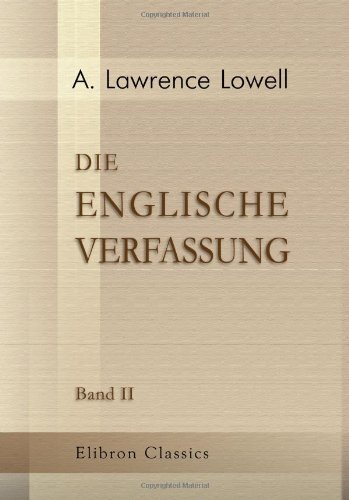 Die englische Verfassung: Herausgegeben und übersetzt von Regierungsrat Dr. Herr, unter Mithilfe des Regierungs-Assessors Freiherrn v. Richthofen. Band 2 von Adamant Media Corporation