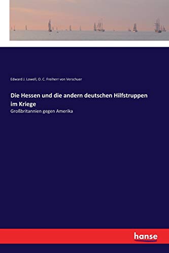 Die Hessen und die andern deutschen Hilfstruppen im Kriege: Großbritannien gegen Amerika von Hansebooks