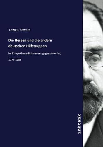 Die Hessen und die andern deutschen Hilfstruppen: Im Kriege Gross-Britanniens gegen Amerika, 1776-1783