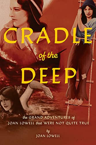 Cradle of the Deep: The Grand Adventures of Joan Lowell that Were Not Quite True von Feral House