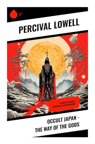 Occult Japan - The Way of the Gods: A Study of Japanese Personality and Possession Occult Japan - The Way of the Gods: A Study of Japanese Personality and Possession von Sharp Ink