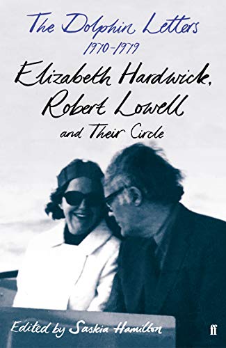 The Dolphin Letters, 1970–1979: Elizabeth Hardwick, Robert Lowell and Their Circle